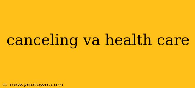 canceling va health care