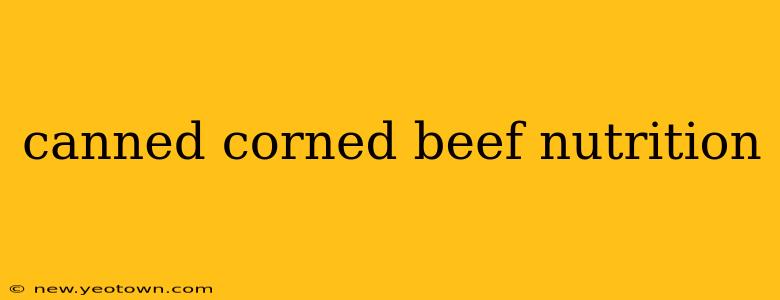 canned corned beef nutrition