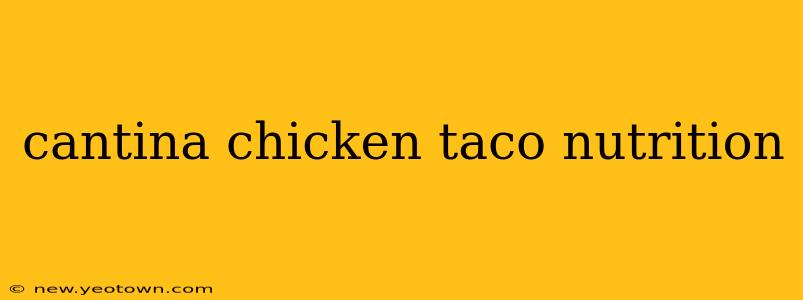 cantina chicken taco nutrition
