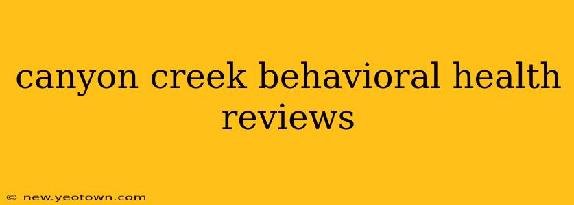 canyon creek behavioral health reviews