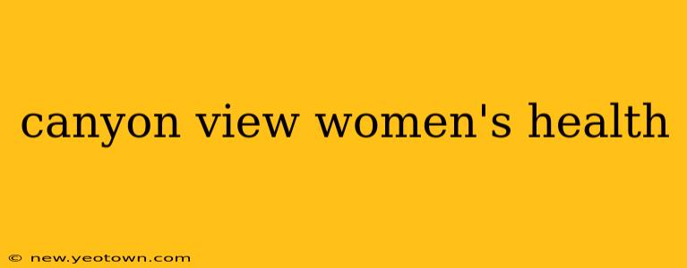 canyon view women's health