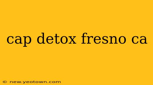 cap detox fresno ca