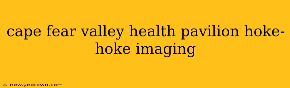 cape fear valley health pavilion hoke-hoke imaging