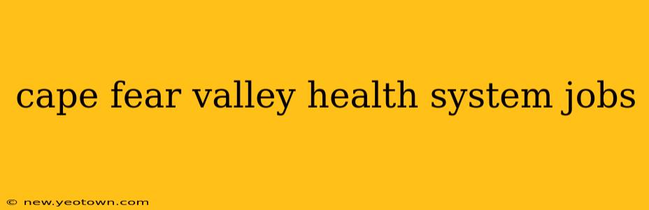 cape fear valley health system jobs