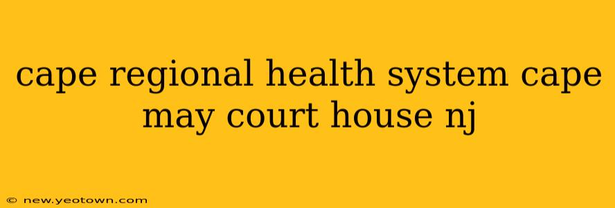cape regional health system cape may court house nj