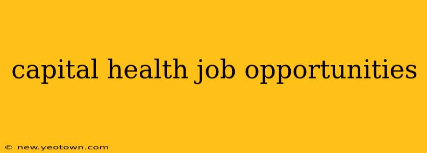 capital health job opportunities