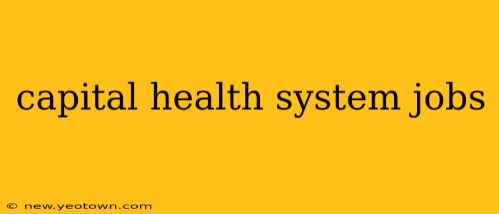 capital health system jobs