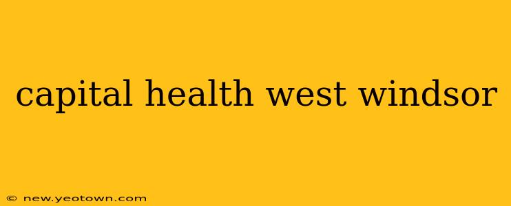 capital health west windsor