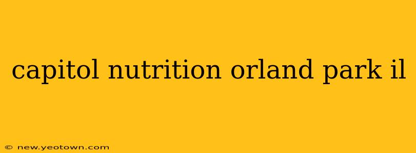 capitol nutrition orland park il