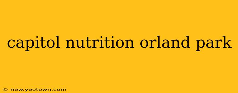 capitol nutrition orland park