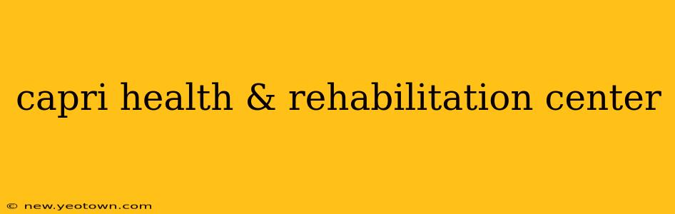 capri health & rehabilitation center
