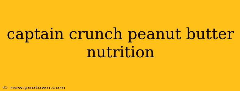captain crunch peanut butter nutrition