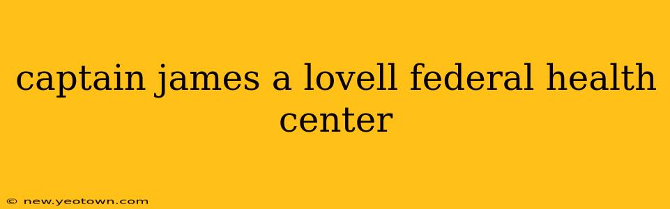 captain james a lovell federal health center