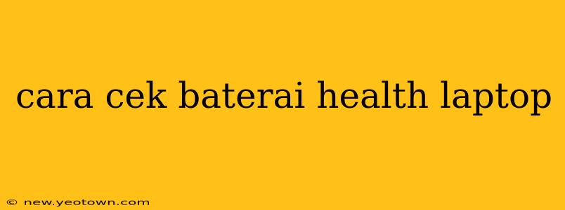cara cek baterai health laptop