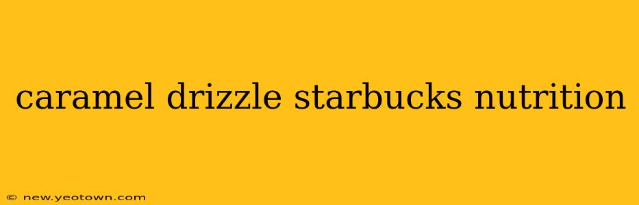 caramel drizzle starbucks nutrition