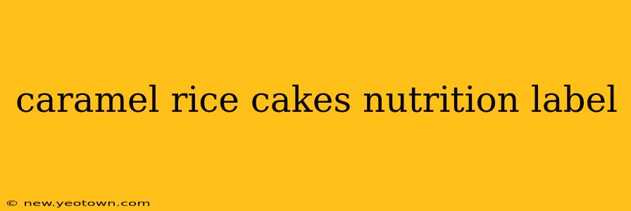 caramel rice cakes nutrition label