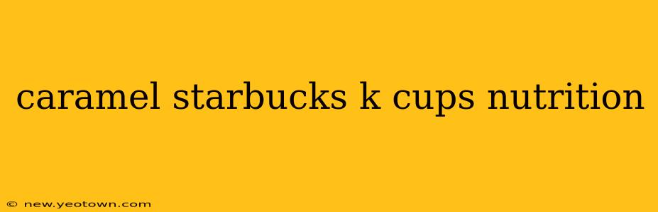 caramel starbucks k cups nutrition