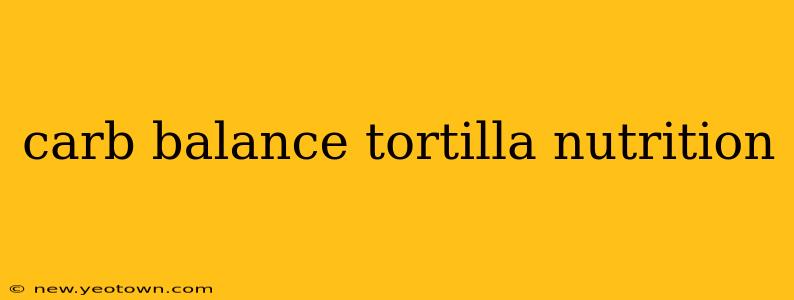carb balance tortilla nutrition