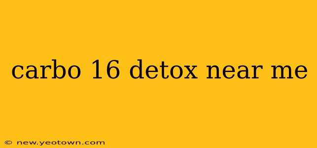 carbo 16 detox near me