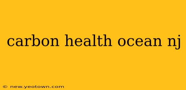 carbon health ocean nj