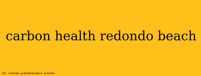 carbon health redondo beach