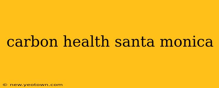 carbon health santa monica