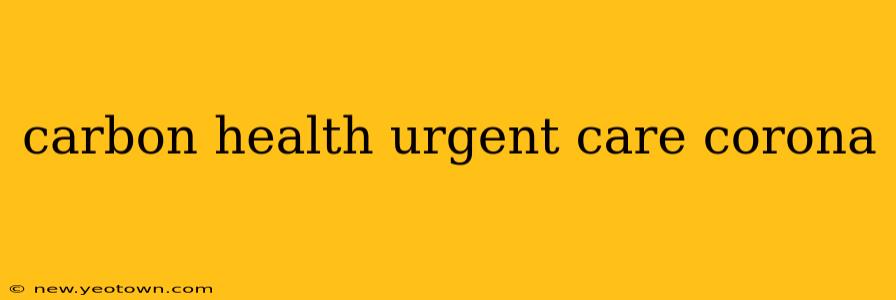 carbon health urgent care corona