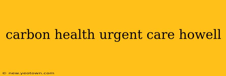carbon health urgent care howell