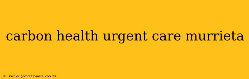 carbon health urgent care murrieta
