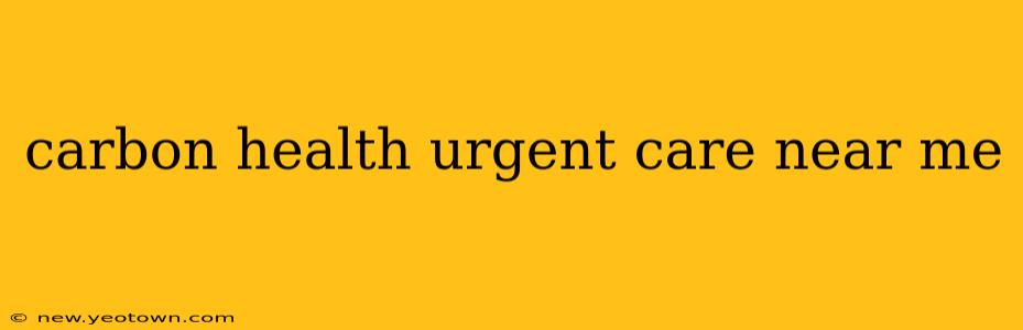 carbon health urgent care near me