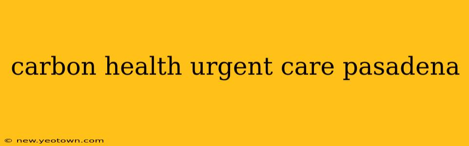 carbon health urgent care pasadena