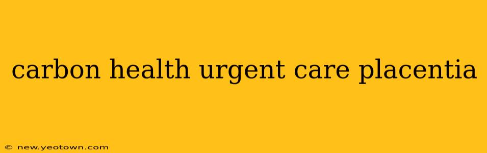 carbon health urgent care placentia