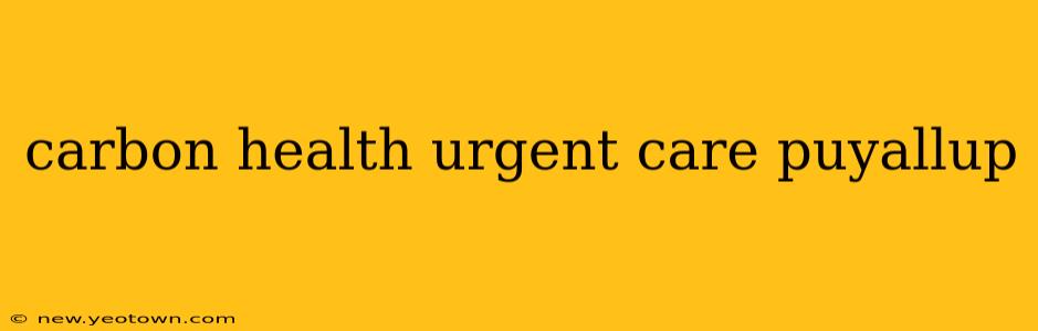 carbon health urgent care puyallup