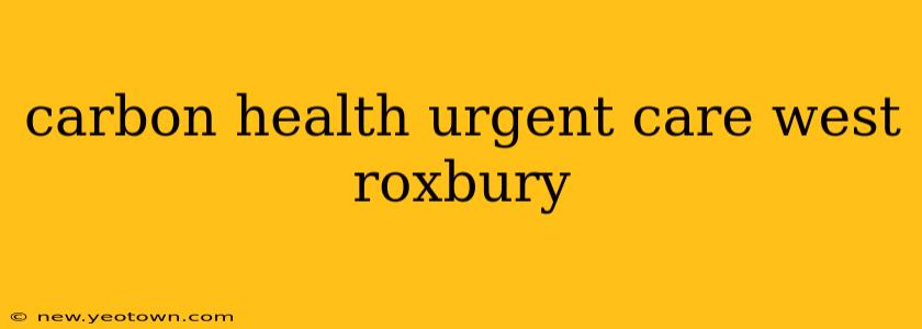 carbon health urgent care west roxbury