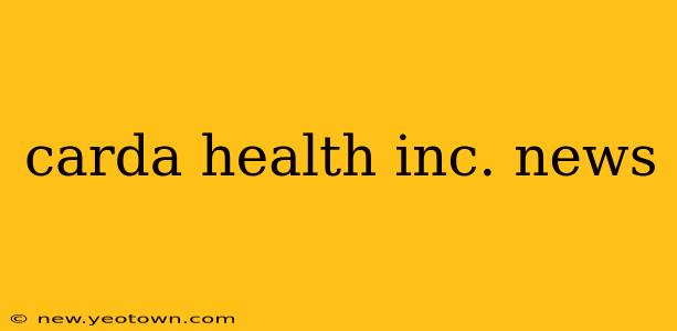 carda health inc. news