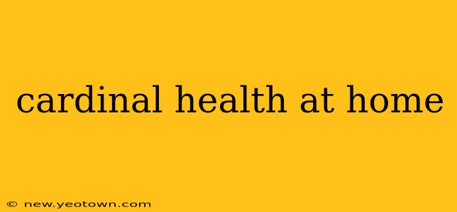 cardinal health at home