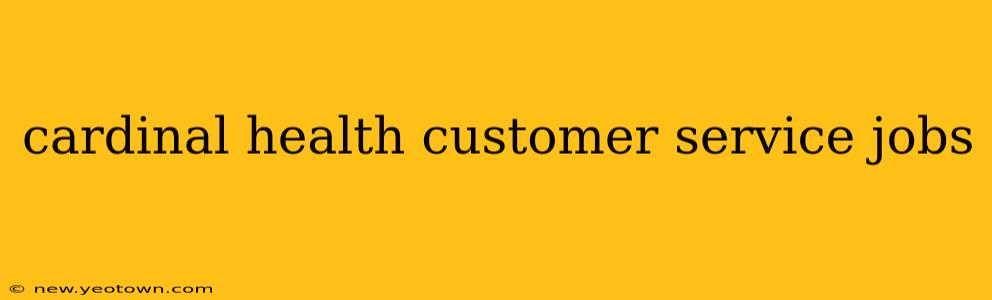 cardinal health customer service jobs