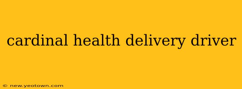 cardinal health delivery driver