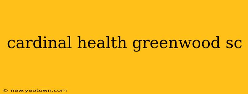 cardinal health greenwood sc