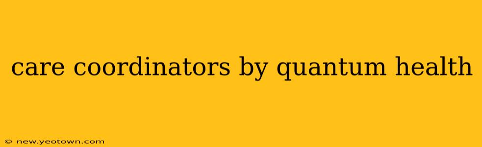 care coordinators by quantum health
