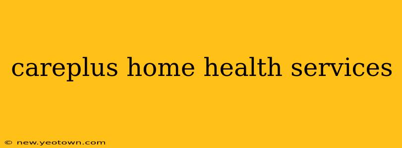 careplus home health services