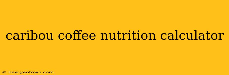 caribou coffee nutrition calculator