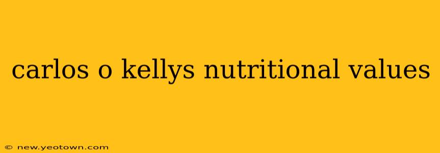carlos o kellys nutritional values
