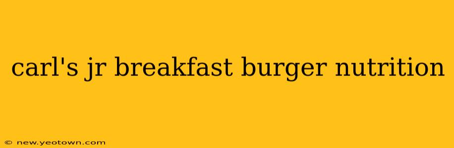 carl's jr breakfast burger nutrition
