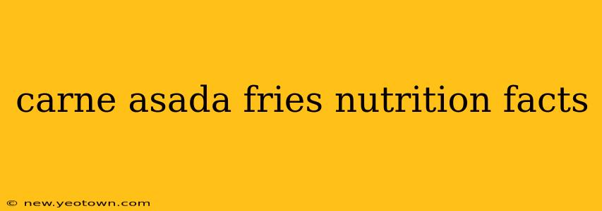 carne asada fries nutrition facts