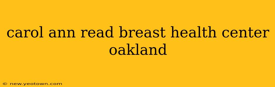 carol ann read breast health center oakland