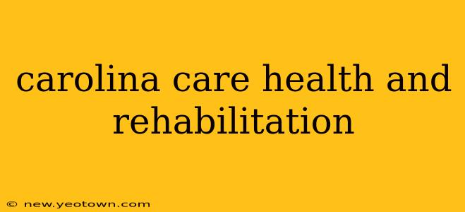 carolina care health and rehabilitation