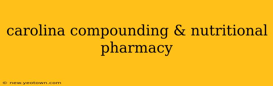 carolina compounding & nutritional pharmacy