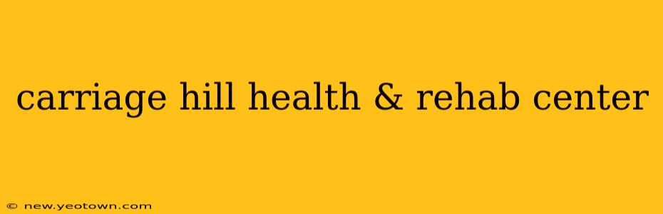 carriage hill health & rehab center