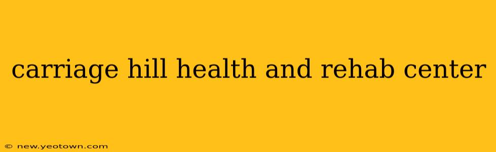 carriage hill health and rehab center
